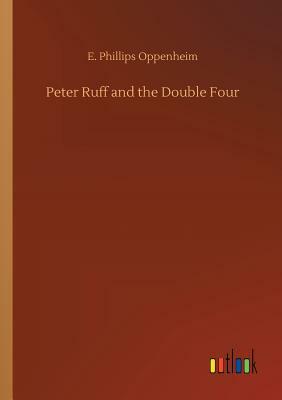 Peter Ruff and the Double Four by Edward Phillips Oppenheim