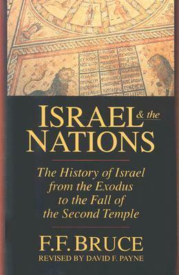 Israel and the Nations: The History of Israel from the Exodus to the Fall of the Second Temple by F.F. Bruce, David F. Payne