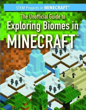 The Unofficial Guide to Exploring Biomes in Minecraft by Jill Keppeler, Sam Keppeler