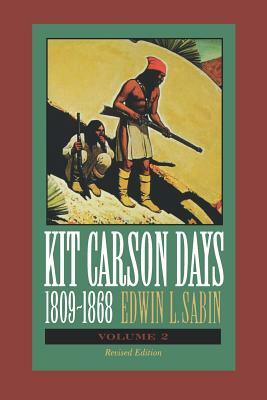 Kit Carson Days, 1809-1868, Vol 2: Adventures in the Path of Empire, Volume 2 by Edwin L. Sabin