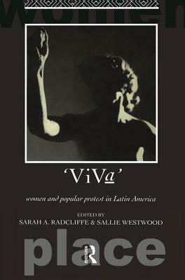 Viva: Women and Popular Protest in Latin America. by Sarah A. Radcliffe, Sallie Westwood