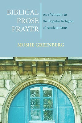 Biblical Prose Prayer by Moshe Greenberg