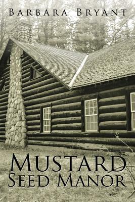 Mustard Seed Manor by Barbara Bryant