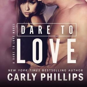 Dare to Love by Carly Phillips