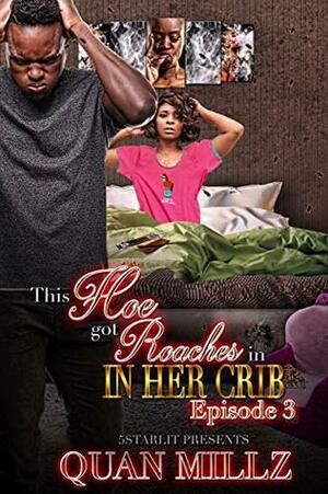 This Hoe Got Roaches In Her Crib: Episode 3 - THE FINALE by Quan Millz