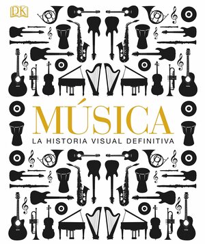 Musica: La Historia Visual Definitiva by D.K. Publishing