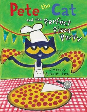 Pete the Cat and the Perfect Pizza Party by Kimberly Dean, James Dean