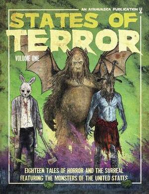 States of Terror: Volume One by Greg Moutafis, Matt E. Lewis, Adam Miller, Michael Crockett, Alex Bosworth, Rodolfo Ledesma, Hanna Tawater, Mike Doherty, Marlene o'connor, Andrew Houle, Wizard Garrett, Steve Becker, Keith McCleary, Andrew MacLean, Jimmy Callaway, Rachel Lee Taylor, Sunny Katz, Pepe Rojo, Julia Dixon Evans, Jessica Hilt, David Ferreira, Emily Dumas, Brett Mason, Anthony Muni Jr., Ben Segal, Ryan Craig Bradford, John Cardinal, Jim Ruland, Derek Hart