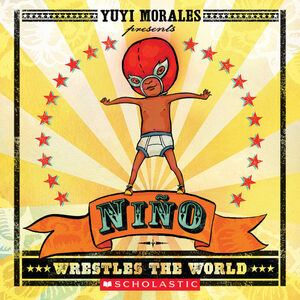 Nino Wrestles the World by Yuyi Morales