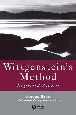 Wittgensteins Method by Gordon P. Baker