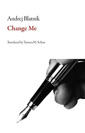 Change Me by Andrej Blatnik, Tamara M Soban