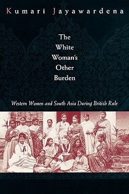 The White Woman's Other Burden by Kumari Jayawardena
