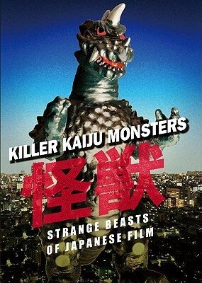 Killer Kaiju: Film's Greatest Japanese Monsters by Ivan Vartanian