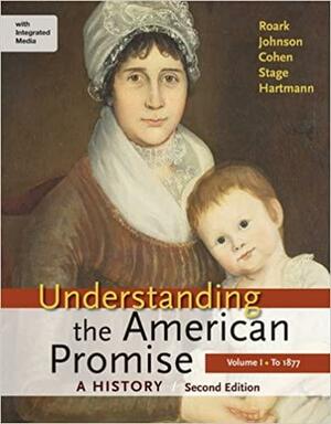 Understanding the American Promise, Volume 1 by Patricia Kline Cohen, James L. Roark, Susan M. Hartmann, Michael P. Johnson, Sarah Stage