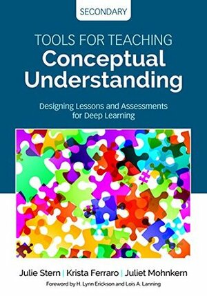 Tools for Teaching Conceptual Understanding, Secondary: Designing Lessons and Assessments for Deep Learning (Corwin Teaching Essentials) by Julie Stern, Krista Ferraro, Juliet Mohnkern