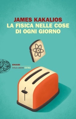 La fisica nelle cose di ogni giorno by James Kakalios, Giuliana Lupi