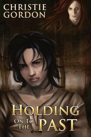 Holding on to the Past by Christie Gordon