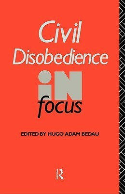 Civil Disobedience in Focus by Hugo Bedau