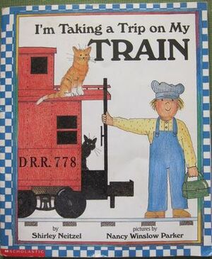 I'm Taking a Trip on My Train by Shirley Neitzel, Nancy Winslow Parker