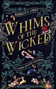 Whims of the Wicked: A Fantasy Romance Reading Advent Calendar by Rebecca Grey