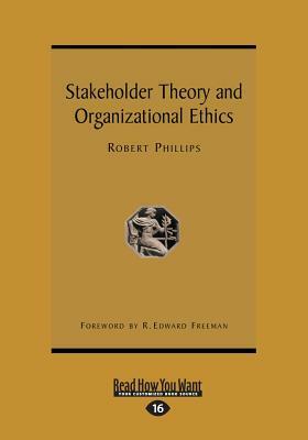 Stakeholder Theory and Organizational Ethics (Large Print 16pt) by Edward Freeman, Robert Phillips