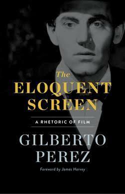 The Eloquent Screen: A Rhetoric of Film by Gilberto Pérez, James Harvey