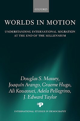 Worlds in Motion: Understanding International Migration at the End of the Millennium by Joaquin Arango, Douglas S. Massey, Graeme Hugo
