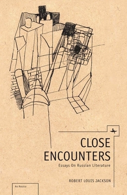 Close Encounters: Essays on Russian Literature by Robert Louis Jackson