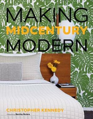 Making Midcentury Modern by Christopher Kennedy