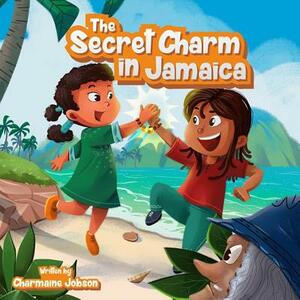 The Secret Charm in Jamaica by Charmaine Jobson