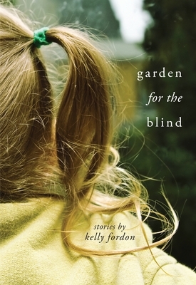 Garden for the Blind by Kelly Fordon