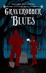 Graverobber Blues by A.M. Kelly, A.M. Kelly