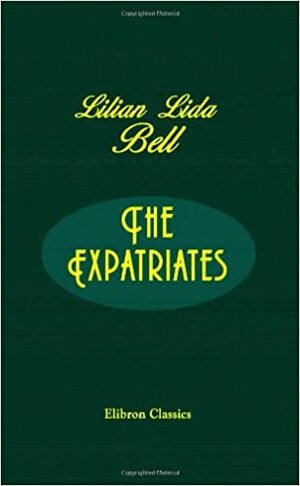 The Expatriates: A Novel by Lilian Bell