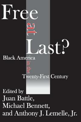 Free at Last?: Black America in the Twenty-First Century by Anthony J. Lemelle, Juan Battle, Michael Bennett