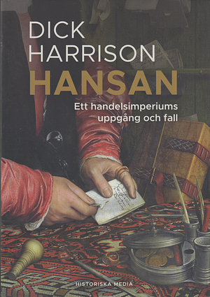 Hansan : Ett handelsimperiums uppgång och fall by Dick Harrison