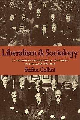 Liberalism and Sociology: L. T. Hobhouse and Political Argument in England 1880-1914 by Stefan Collini