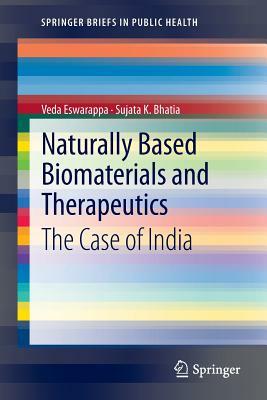 Naturally Based Biomaterials and Therapeutics: The Case of India by Veda Eswarappa, Sujata K. Bhatia