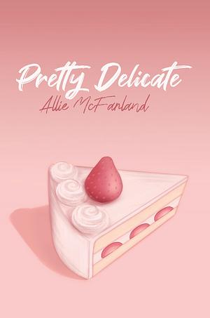 Pretty Delicate by Allie McFarland