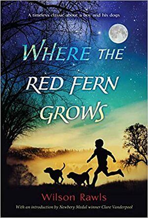 Where the Red Fern Grows by Wilson Rawls