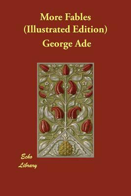 More Fables (Illustrated Edition) by George Ade