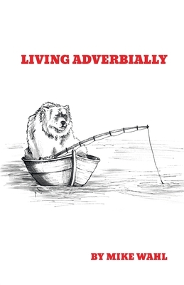 Living Adverbially by Mike Wahl