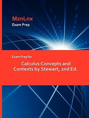 Exam Prep for Calculus: Concepts and Contexts by Stewart, 2nd Ed. by Mariah Stewart