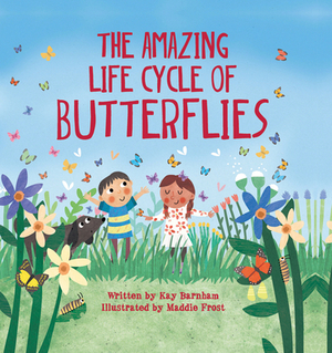 The Amazing Life Cycle of Butterflies by Kay Barnham