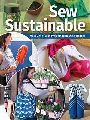 Sew Sustainable: Make 22+ Stylish Projects to Reuse & Reduce by C&T Publishing