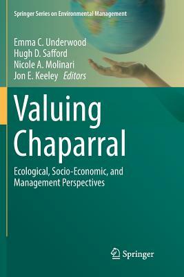 Valuing Chaparral: Ecological, Socio-Economic, and Management Perspectives by 