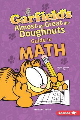 Garfield's (R) Almost-As-Great-As-Doughnuts Guide to Math by Rebecca E. Hirsch