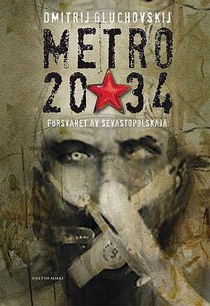 Metro 2034: försvaret av Sevastopolskaja by Dmitry Glukhovsky, Dmitry Glukhovsky