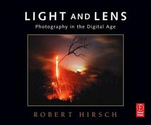 Light and Lens: Photography in the Digital Age by Robert Hirsch