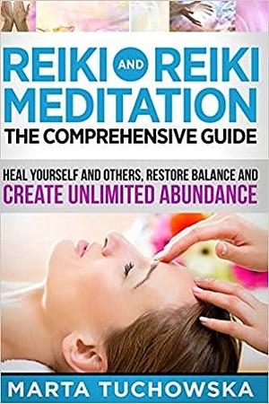 Reiki and Reiki Meditation: The Comprehensive Guide: Heal Yourself and Others, Restore Balance and Create Unlimited Abundance by Marta Wellness, Marta Wellness