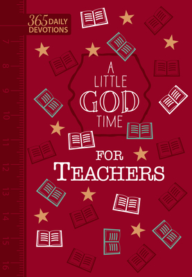 A Little God Time for Teachers (Faux Leather Gift Edition): 365 Daily Devotions by Broadstreet Publishing Group LLC